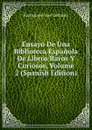 Ensayo De Una Biblioteca Espanola De Libros Raros Y Curiosos, Volume 2 (Spanish Edition) - Bartolomé José Gallardo