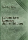 L.ultima Dea: Romanzo (Italian Edition) - Carlo Del Balzo