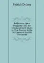 Reflections Upon Polygamy: And the Encouragement Given to That Practice in the Scriptures of the Old Testament - Patrick Delany