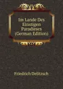 Im Lande Des Einstigen Paradieses (German Edition) - Friedrich Delitzsch
