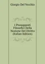 I Presupposti Filosofici Della Nozione Del Diritto (Italian Edition) - Giorgio Del Vecchio