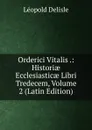 Orderici Vitalis .: Historiae Ecclesiasticae Libri Tredecem, Volume 2 (Latin Edition) - Delisle Léopold