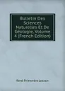 Bulletin Des Sciences Naturelles Et De Geologie, Volume 4 (French Edition) - René Primevère Lesson