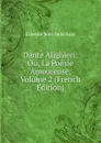 Dante Alighieri: Ou, La Poesie Amoureuse, Volume 2 (French Edition) - Etienne Jean Delécluze