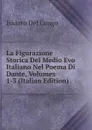 La Figurazione Storica Del Medio Evo Italiano Nel Poema Di Dante, Volumes 1-3 (Italian Edition) - Isidoro del Lungo
