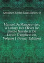 Manuel Du Manoeuvrier: A L.usage Des Eleves De L.ecole Navale Et De L.ecole D.application, Volume 1 (French Edition) - Antoine Charles Louis Deloncle