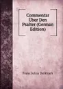 Commentar Uber Den Psalter (German Edition) - Franz Julius Delitzsch