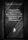 Canovas Del Castillo: Juicio Que Merecio A Sus Contemporaneos Espanoles Y Extranjeros - Emilio Cánovas Del Castillo