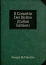 Il Concetto Del Diritto (Italian Edition) - Giorgio Del Vecchio