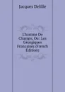 L.homme De Champs, Ou: Les Georgiques Francaises (French Edition) - Delille Jacques