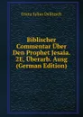 Biblischer Commentar Uber Den Prophet Jesaia. 2E, Uberarb. Ausg (German Edition) - Franz Julius Delitzsch