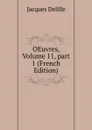 OEuvres, Volume 11,.part 1 (French Edition) - Delille Jacques