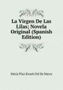 La Virgen De Las Lilas; Novela Original (Spanish Edition) - María Pilar Sinués Del De Marco