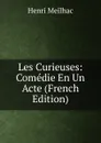Les Curieuses: Comedie En Un Acte (French Edition) - Henri Meilhac