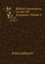 Biblical Commentary On the Old Testament, Volume 3 - Franz Julius Delitzsch