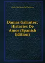 Damas Galantes: Histories De Amor (Spanish Edition) - María Pilar Sinués Del De Marco