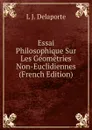 Essai Philosophique Sur Les Geometries Non-Euclidiennes (French Edition) - L J. Delaporte