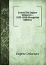 Journal De Eugene Delacroix .: 1823-1850 (Hungarian Edition) - Eugène Delacroix