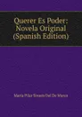 Querer Es Poder: Novela Original (Spanish Edition) - María Pilar Sinués Del De Marco