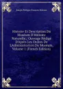 Histoire Et Description Du Museum D.Histoire Naturelle,: Ouvrage Redige D.Apres Les Ordres De L.Administration Du Museum, Volume 1 (French Edition) - Joseph Philippe François Deleuze