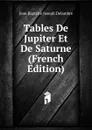 Tables De Jupiter Et De Saturne (French Edition) - Jean Baptiste Joseph Delambre