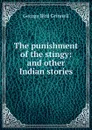 The punishment of the stingy: and other Indian stories - Grinnell George Bird