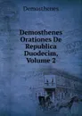 Demosthenes Orationes De Republica Duodecim, Volume 2 - Demosthenes