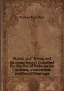 Psalms and Hymns and Spiritual Songs: Compiled for the Use of Universalist Churches, Associations, and Social Meetings - Holden Ryan Nye