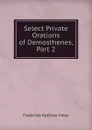 Select Private Orations of Demosthenes, Part 2 - Frederick Apthorp Paley