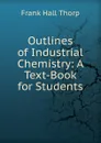 Outlines of Industrial Chemistry: A Text-Book for Students - Frank Hall Thorp