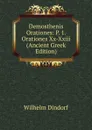 Demosthenis Orationes: P. 1. Orationes Xx-Xxiii (Ancient Greek Edition) - Dindorf Wilhelm