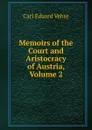 Memoirs of the Court and Aristocracy of Austria, Volume 2 - Carl Eduard Vehse