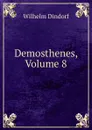 Demosthenes, Volume 8 - Dindorf Wilhelm