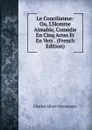 Le Conciliateur: Ou, L.Homme Aimable, Comedie En Cinq Actes Et En Vers . (French Edition) - Charles Albert Demoustier