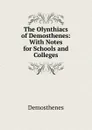 The Olynthiacs of Demosthenes: With Notes for Schools and Colleges - Demosthenes