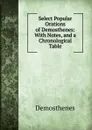 Select Popular Orations of Demosthenes: With Notes, and a Chronological Table - Demosthenes