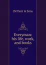 Everyman: his life, work, and books - JM Dent & Sons