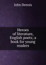 Heroes of literature, English poets; a book for young readers - John Dennis
