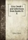 Livy: book I and selections from books II-X - Livy Livy