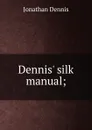 Dennis. silk manual; - Jonathan Dennis