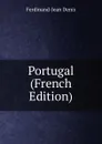 Portugal (French Edition) - Ferdinand-Jean Denis