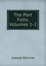 The Port Folio, Volumes 1-2 - Joseph Dennie