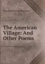 The American Village: And Other Poems - Charles Wheeler Denison