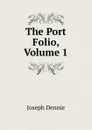 The Port Folio, Volume 1 - Joseph Dennie