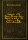 Memoirs of Sir Robert Strange: Knt., Engraver and of His Brother-In-Law, Andrew Lumisden - James Dennistoun