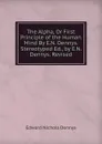 The Alpha, Or First Principle of the Human Mind By E.N. Dennys. Stereotyped Ed., by E.N. Dennys. Revised - Edward Nichols Dennys