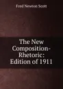 The New Composition-Rhetoric: Edition of 1911 - Fred Newton Scott