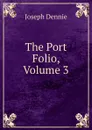 The Port Folio, Volume 3 - Joseph Dennie