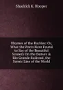 Rhymes of the Rockies: Or, What the Poets Have Found to Say of the Beautiful Scenery On the Denver . Rio Grande Railroad, the Scenic Line of the World - Shadrick K. Hooper