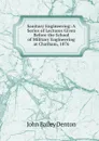 Sanitary Engineering: A Series of Lectures Given Before the School of Military Engineering at Chatham, 1876 - John Bailey Denton